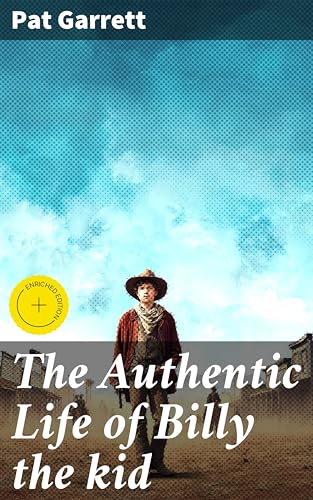 The Authentic Life of Billy the kid: Enriched edition. Unveiling