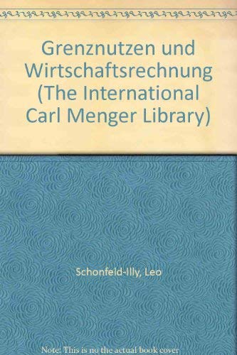 Grenznutzen und Wirtschaftsrechnung (The International Carl Menger Library)