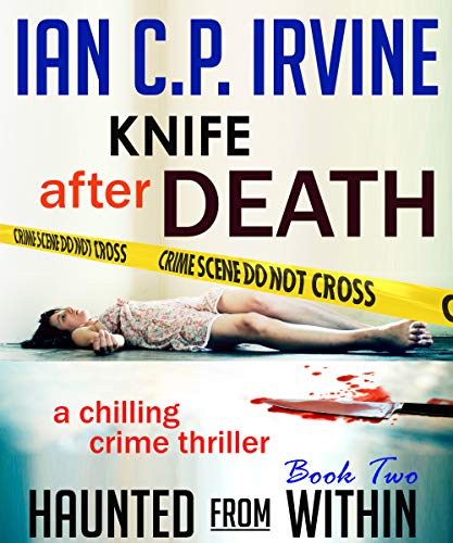 Knife After Death: A chilling crime thriller: Haunted From Within (Book Two) (Previously published as Peter's Story)