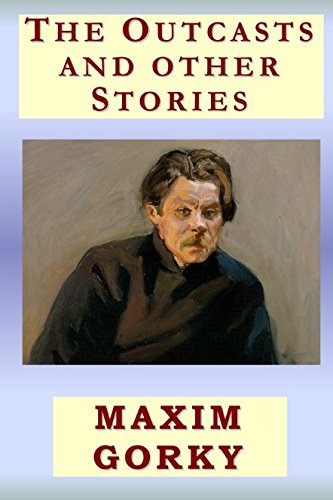 THE OUTCASTS AND OTHER STORIES by MAXIM GORKY: LARGE Print