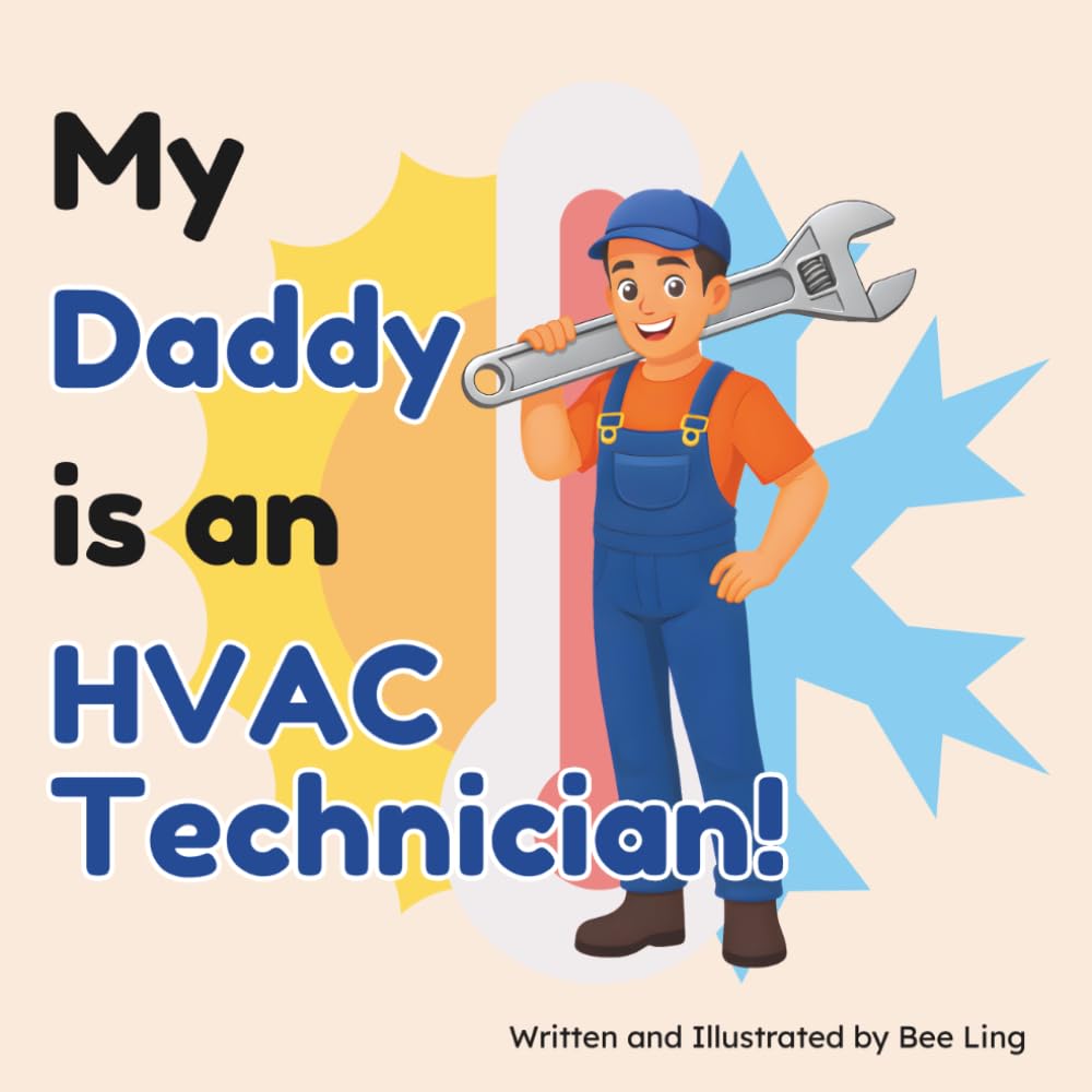 My Daddy Is An HVAC Technician!: An Educational Children’s Picture Book About Skilled Trade Careers (The Beeling Hive: Skilled Trades (Careers for Kids Ages 2-6))