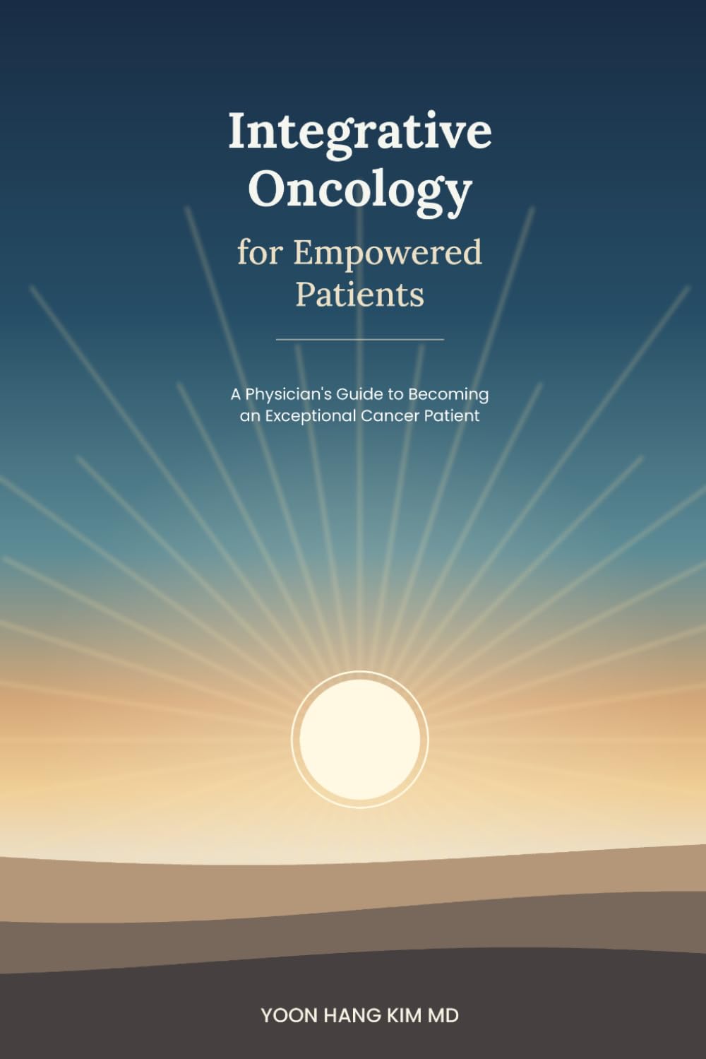 Integrative Oncology for Empowered Patients: An Integrative Oncology Guide from Diagnosis Through Survivorship