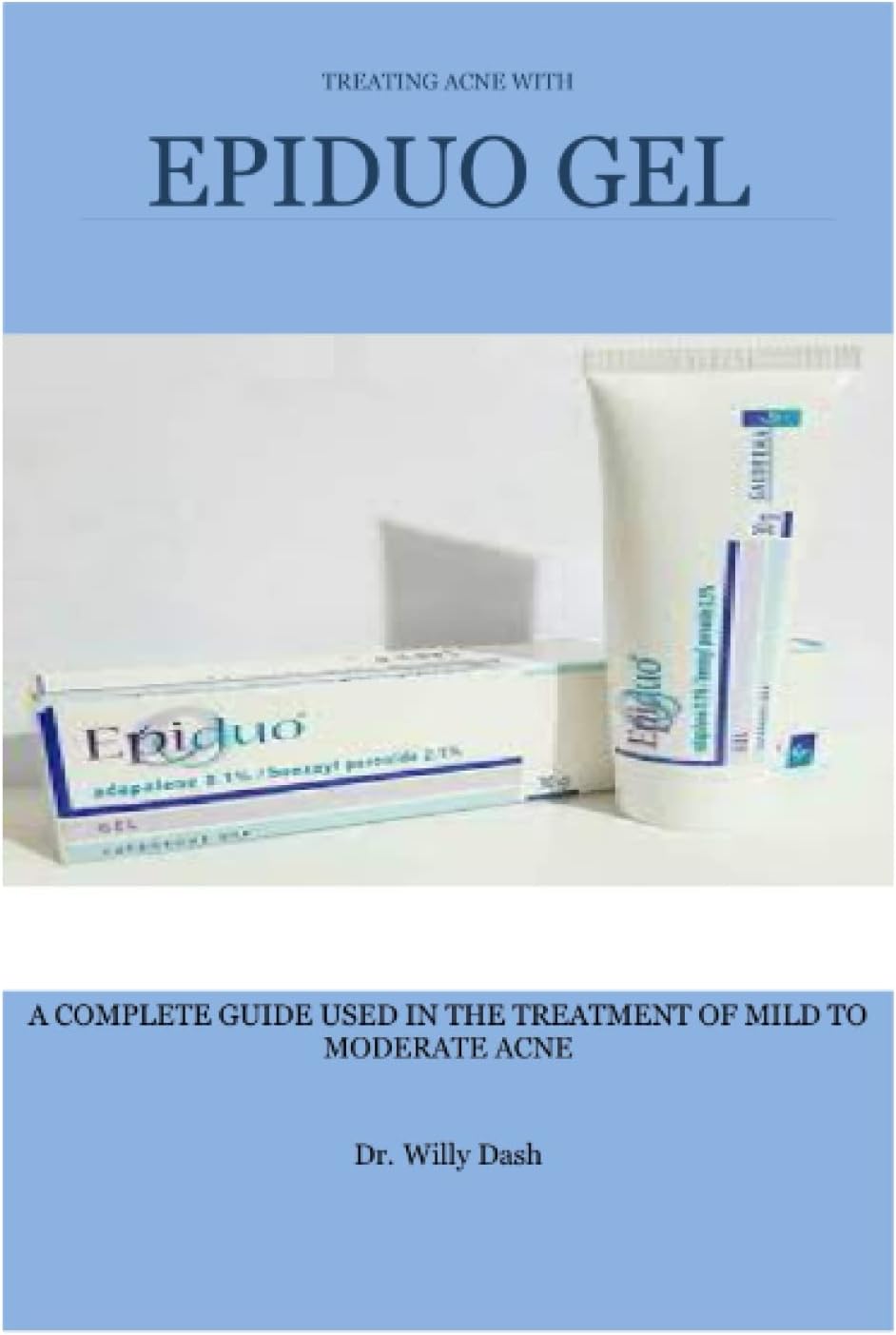 Treating Acne with Epiduo Gel: A Complete Guide Used in the Treatment of Mild to Moderate Acne