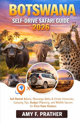 Botswana Self-Drive Safari Guide 2026: 4x4 Rental Advice, Okavango Delta & Chobe Itineraries, Camping Tips, Budget Planning, and Wildlife Secrets for First-Time Visitors