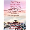 DIRECCIÓN -RESUCITPHO- TRATAMIENTO INTEGRAL DE RESIDUOS SÓLIDOS URBANOS: Planta Integral para el proceso de los Residuos Domésticos, Comerciales, ... Patológicos y Hospitalarios (Spanish Edition)