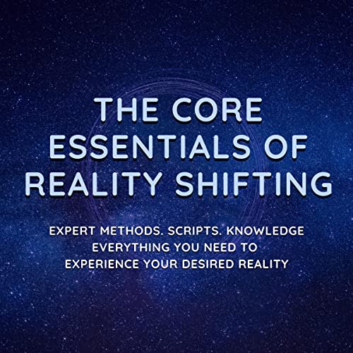 The Core Essentials of Reality Shifting Expert Methods