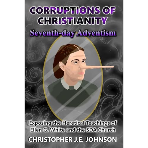Corruptions of Christianity: Seventh-day Adventism by Christopher J.E. Johnson episode artwork