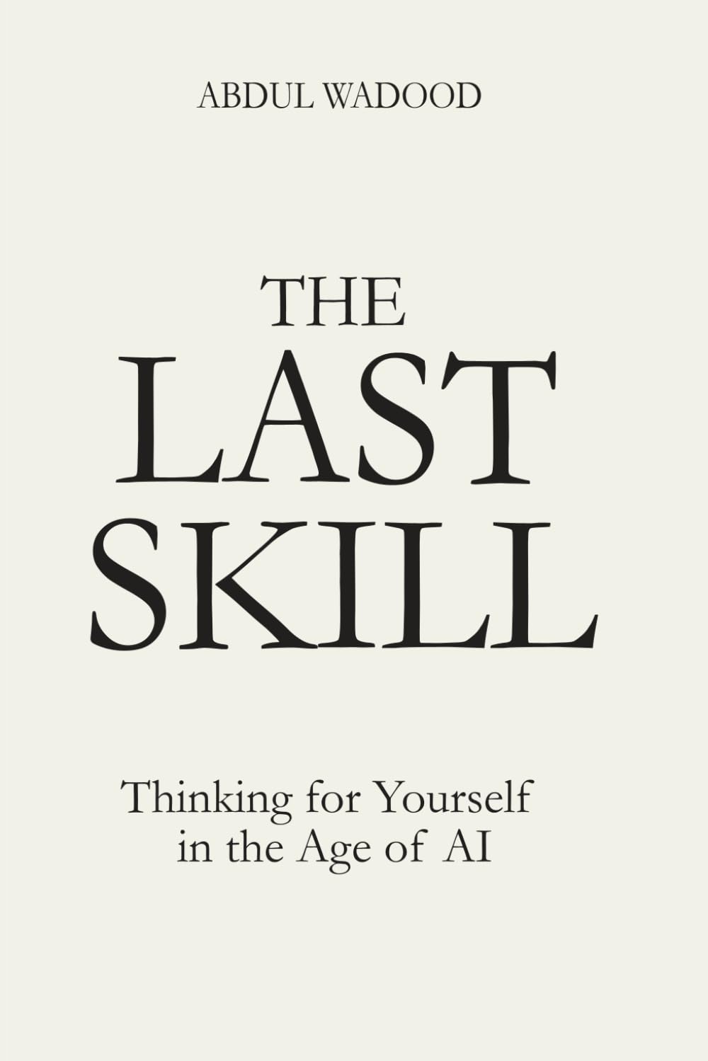 The Last Skill: Thinking for Yourself in the Age of AI