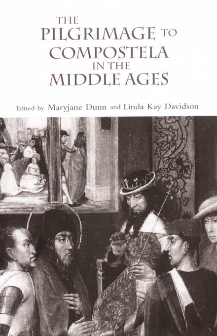 The Pilgrimage to Compostela in the Middle Ages: A Book of Essays
