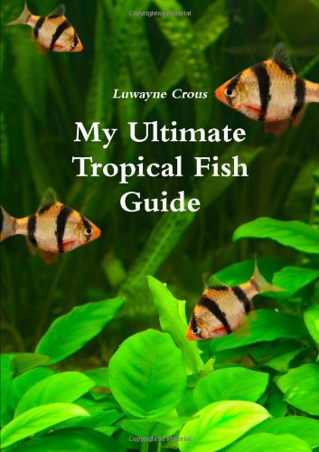 My Ultimate Tropical Fish Guide