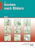Kochen nach Bildern: Sonderschule, Kindergarten, Werkstätten und Wohngruppen für Personen mit Behinderungen
