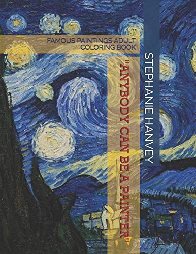 ADULT COLORING BOOK: FAMOUS PAINTINGS: "ANYONE CAN BE A PAINTER"