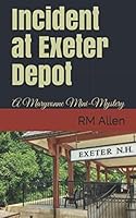 Incident at Exeter Depot: A Maryvonne Mini-Mystery 0988374447 Book Cover