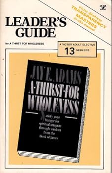 Unknown Binding Leader's guide for group study of A-thirst-for wholeness, Jay E. Adams (Victor adult elective, 13 sessions) Book
