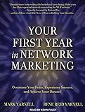 Your First Year in Network Marketing: Overcome Your Fears, Experience Success, and Achieve Your Dreams!