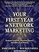 Your First Year in Network Marketing: Overcome Your Fears, Experience Success, and Achieve Your Dreams!