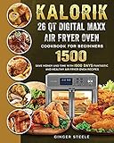 Kalorik 26 QT Digital Maxx Air Fryer Oven Cookbook for Beginners 1500: Save Money and Time with 1500 Days Fantastic and Healthy Air Fryer Oven Recipes
