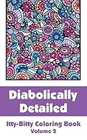 Diabolically Detailed Itty-Bitty Coloring Book (Volume 2) 069235476X Book Cover
