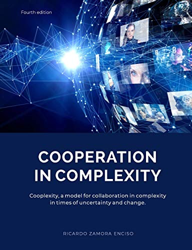 COOPERATION IN COMPLEXITY: Cooplexity, a model for collaboration in complexity in times of uncertainty and change.