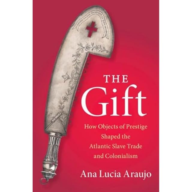 Portada de The Gift: How Objects of Prestige Shaped the Atlantic Slave Trade and Colonialism