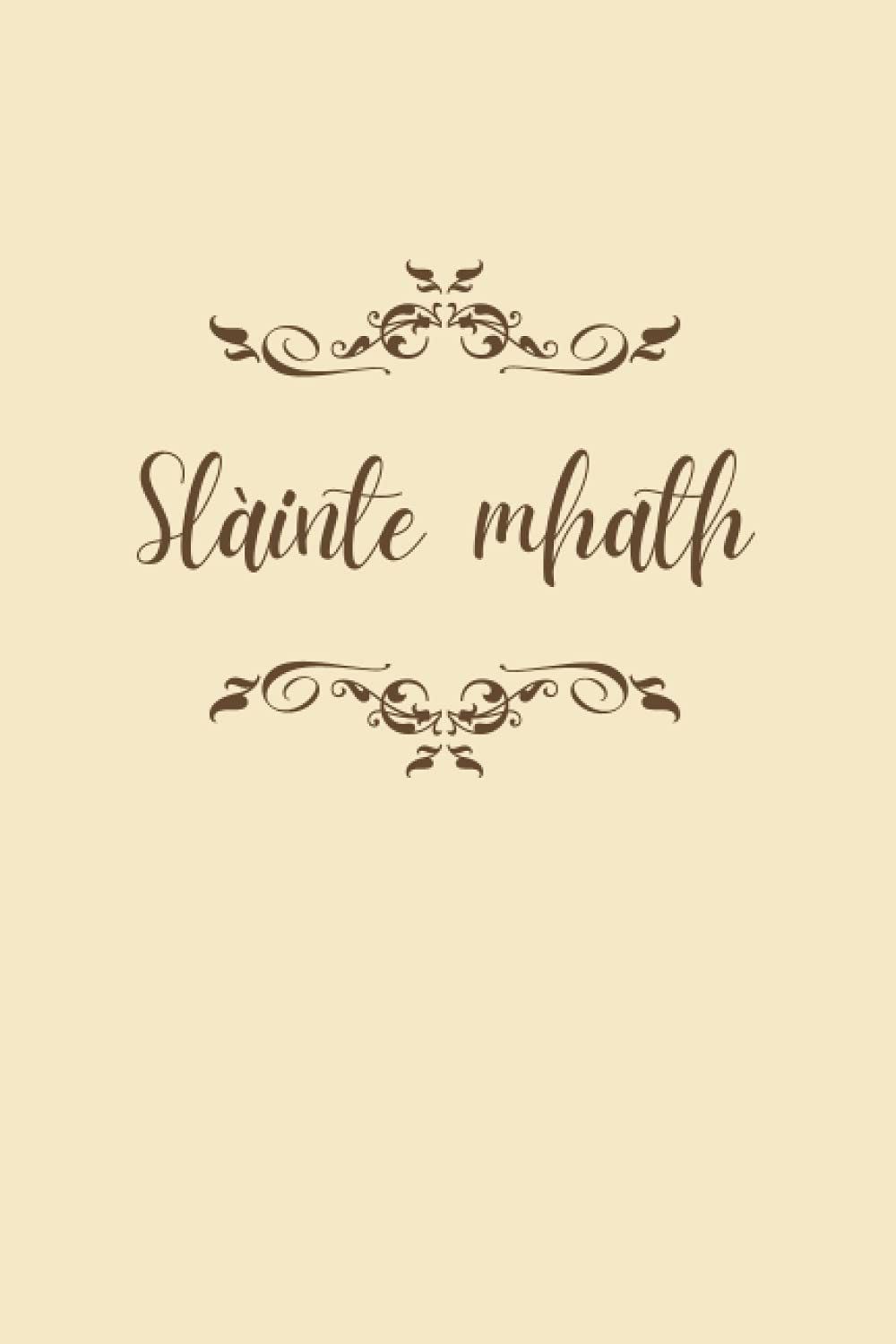 Slàinte Mhath: Elegant Subtle Ornament Gàidhlig Scottish Gaelic Notebook Journal Diary 120 pages