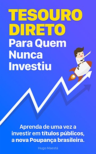 Tesouro Direto Para Quem Nunca Investiu: Aprenda passo-a-passo a ...