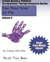 Fine Motor Items for Play: School Based & Pediatric Occupational Therapy Resourc: School Based & Pediatric Occupational Therapy Resource Series - Volume 6 1490549366 Book Cover