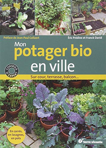 Télécharger Mon potager bio en ville : Sur cour, terrasse, balcon... livre En ligne