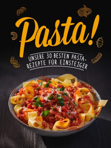 Pasta! Unsere 30 besten Pasta-Rezepte für Einsteiger