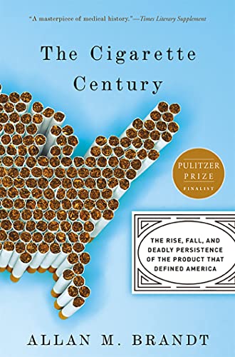The Cigarette Century: The Rise, Fall, and Deadly Persistence of ...