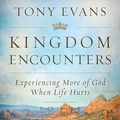 Kingdom Encounters: Experiencing More of God When Life Hurts Audiobook By Tony Evans cover art