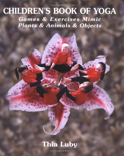 Children's Book of Yoga: Games & Exercises Mimic Plants & Animals & Objects Children's Book of Yoga: Games & Exercises Mimic Plants & Animals & Objects