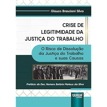 Capa do livro Crise de Legitimidade da Justiça do Trabalho - O Risco de Dissolução da Justiça do Trabalho e suas Causas