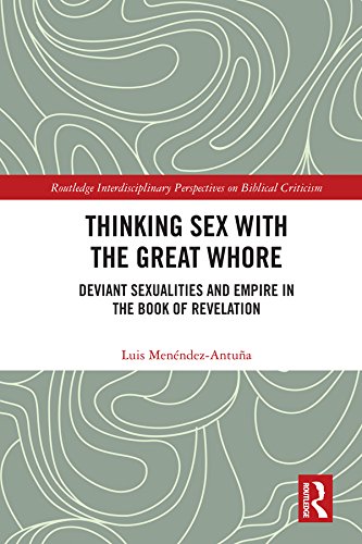 Thinking Sex with the Great Whore: Deviant Sexualities and Empire in the Book of Revelation (Routledge Interdisciplinary Perspectives on Biblical Criticism)