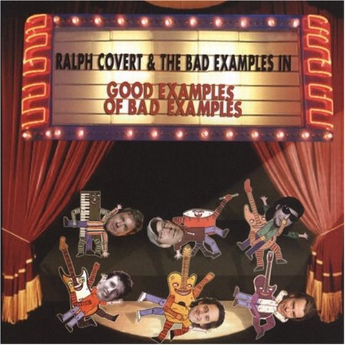 Covert, Ralph & The Bad Examples Good Examples of Bad Examples The
