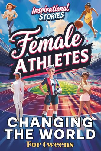 Majosta - Inspirational stories Female athletes changing the world: 14 Real-Life chronicles of sports for Girls 8-16: Basketball, Soccer, Gymnastics, Tennis & Athletics… Book for Kids, Tweens & Teens