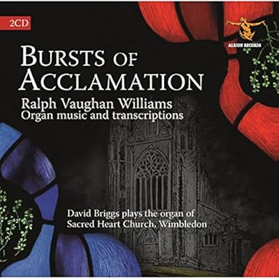 Bursts of Acclamation: Complete Organ Works of Vaughan Williams