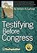 Testifying Before Congress: A Practical Guide to Preparing and Delivering Testimony Before Congress and Congressional Hearings for Agencies, Assoc -  Laforge, William N, Paperback
