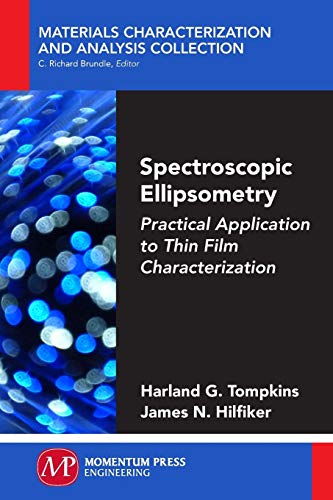 Spectroscopic Ellipsometry: Practical Application to Thin Film Characterization (Materials Characterization and Analysis Collection)