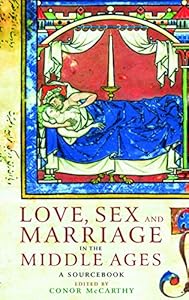 Love, Sex and Marriage in the Middle Ages: A Sourcebook