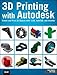 3D Printing with Autodesk: Create and Print 3D Objects with 123D, AutoCAD and Inventor