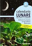  Calendario lunare per l\'orto e il giardino. Coltivare in armonia con gli influssi della luna