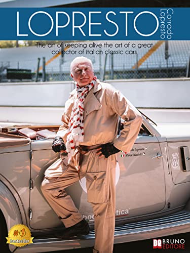 Lopresto: The Art of Keeping Alive the Art of a Great Collector of Italian Classic Cars (English Edition)
