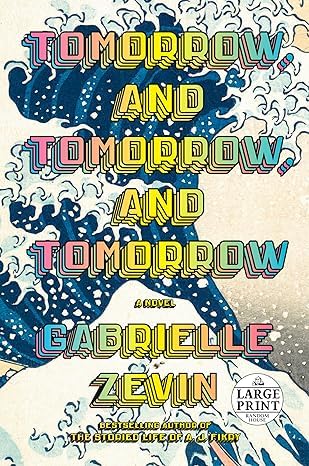 Tomorrow, and Tomorrow, and Tomorrow: A Novel (Large Print)