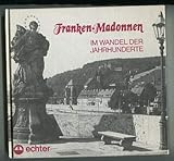  Franken-Madonnen im Wandel der Jahrhunderte.