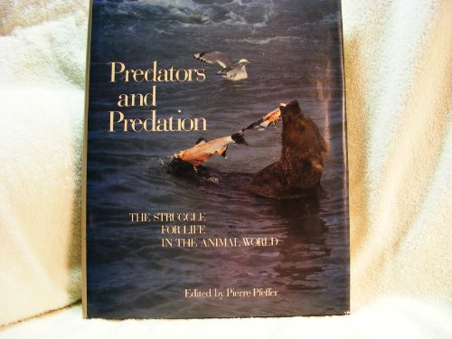 Predators and Predation: The Struggle for Life in the Animal World Predators and Predation: The Struggle for Life in the Animal World