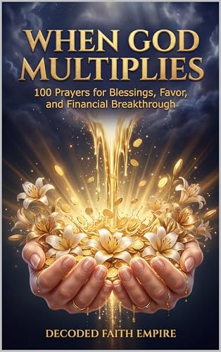 When God Multiplies: 100 Prayers for Blessings, Favor, and Financial Breakthrough: A Faith-Filled Prayer Book for Those Who Are Ready to Trust God with ... an Abundant Life (Prayer Books Series 1)