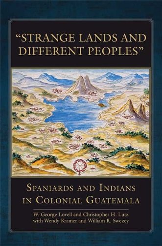 “Strange Lands and Different Peoples” (By: W G Lovell,Christopher H. Lutz,Wendy Kramer,William R. Swezey)