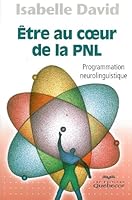 Etre au coeur de la PNL - Programmation neurolinguistique 2764013078 Book Cover