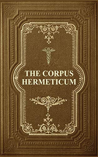 Image of The Corpus Hermeticum: Initiation Into Hermetics, The Hermetica Of Hermes Trismegistus